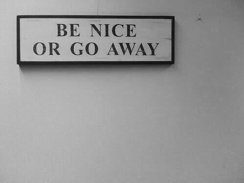be nice or else
